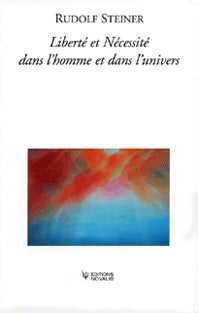 Liberté et Nécessité dans l’Homme et dans l’Univers - R Steiner