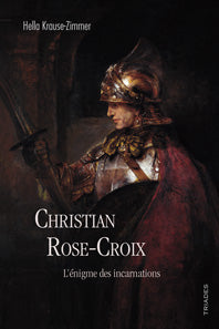 Christian Rose-Croix, l`énigme des incarnations -HKrause-Zimmer