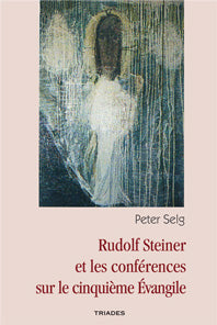 Rudolf Steiner et les Conférences sur le Cinquième Évangile -PSelg