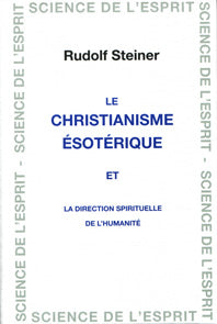 Christianisme Esotérique et la Direction Spirituelle de l`Humanité-R Steiner