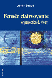 Pensée Clairvoyante et Perception du Vivant -J Strube