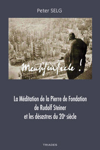 Méditation de la Pierre de Fondation de Rudolf Steiner et les désastres du 20e siècle -P Selg