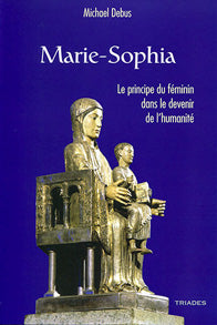 Marie Sophia, Pricipe Féminin dans le Devenir de l`Humanité- M Debus