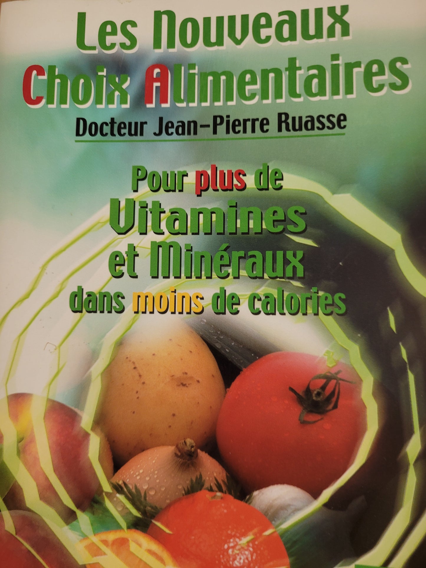 Nouveaux ChoixX Alimentaires : Pour plus de vitamines et minéraux dans moins de calories, Dr Ruasse, Jean-Pierre, ?d, IPR?DIS, 139 p,