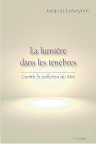 Lumière dans les Ténèbres ,  -J Lusseyran