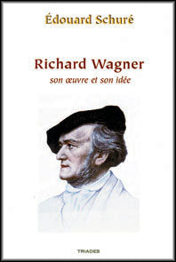 Richard Wagner,son Oeuvre et son Idée- E Schuré