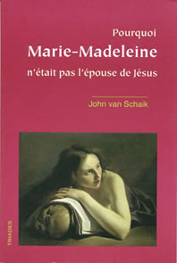 Pourquoi Marie-Madeleine n’était pas l’Épouse de Jésus -J von Schaik