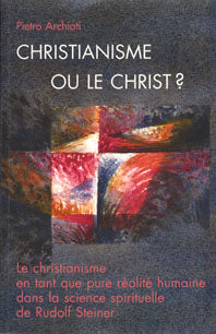 Christianisme ou le Christ ? -P Archiati