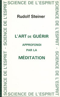 Art de Guérir Approfondi par la Méditation- R Steiner GA316