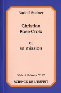 Christian Rose-Croix et sa Mission- R Steiner