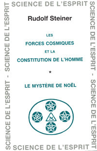 Forces Cosmiques et la Constitution de l’Homme – Le Mystère de Noël - R Steiner GA209