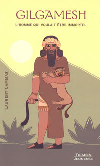 Gilgamesh ,l`homme qui  voulait être immortel- L Cammas