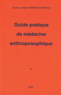 Guide Pratique de Médecine Anthroposophique- DR J H Dubreuil