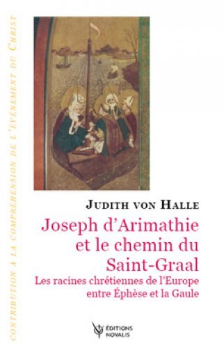 Joseph d’Arimathie et le chemin du Graal- J von Halle