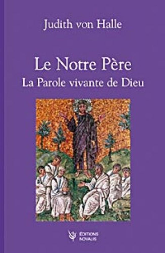 Notre Père, la parole vivante de Dieu - J von Halle