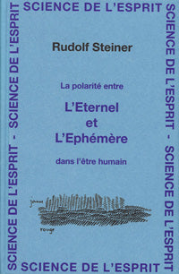 Polarité entre l’Éternel et l’Éphémère dans l’Être Humain- R Steiner GA184