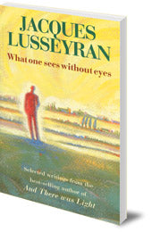 What One Sees Without the  Eyes-J Lusseyrand